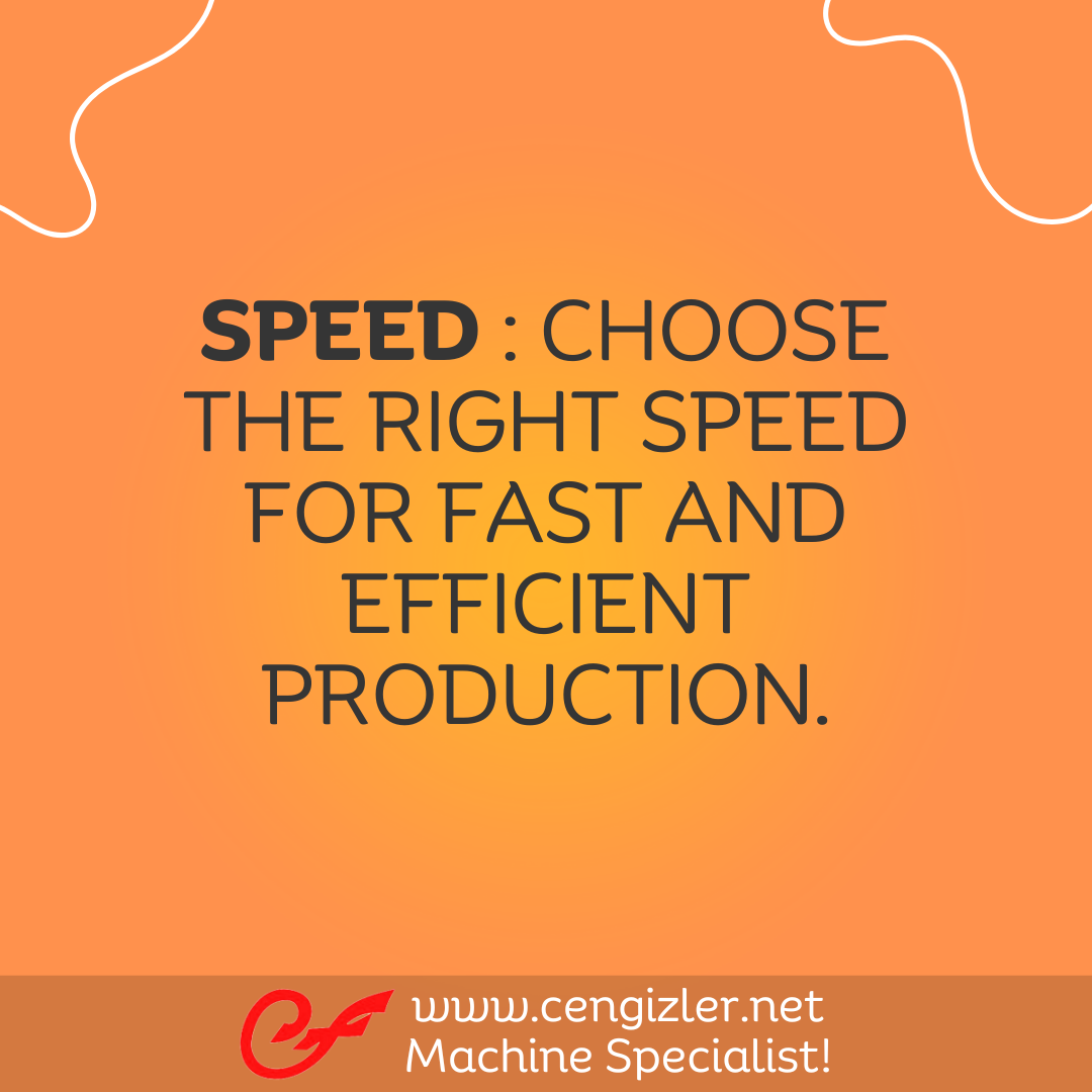 6 Speed Choose the right speed for fast and efficient production